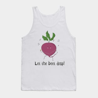 Let The Beet Drop! Tank Top